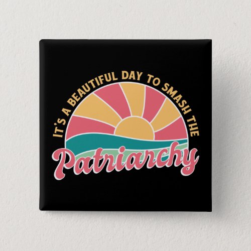 Its A Beautiful Day To Smash The Patriarchy Button