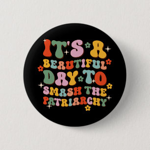 It's A Beautiful Day To Smash The Patriarchy Button