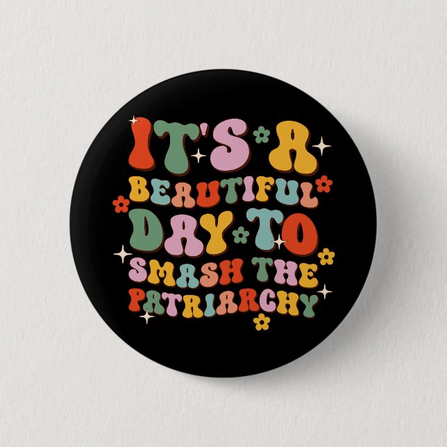 It's A Beautiful Day To Smash The Patriarchy Button (Front)