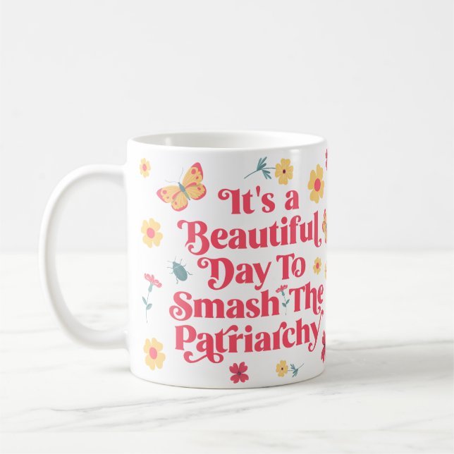 It's a Beautiful Day to Smash the Patriarchy Coffee Mug (Left)