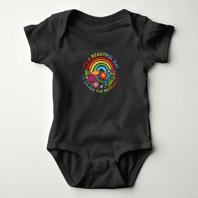 Its A Beautiful Day To Smash The Patriarchy Femini Baby Bodysuit (Front)