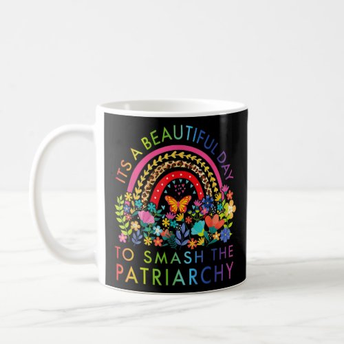 Its A Beautiful Day To Smash The Patriarchy Femini Coffee Mug