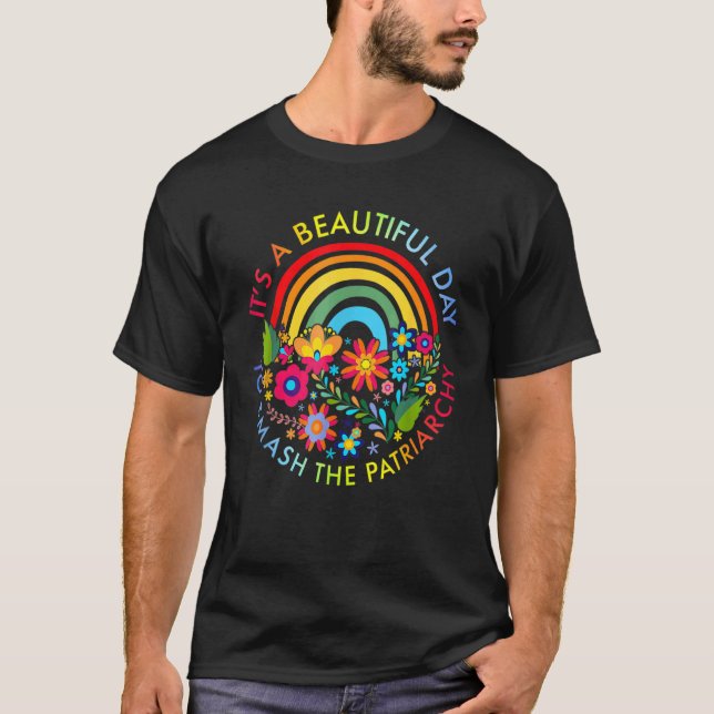 Its A Beautiful Day To Smash The Patriarchy Femini T-Shirt (Front)