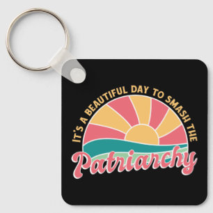 It's A Beautiful Day To Smash The Patriarchy Keychain