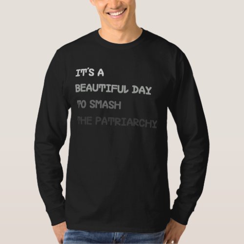 Its A Beautiful Day To Smash The Patriarchy   Ret T_Shirt