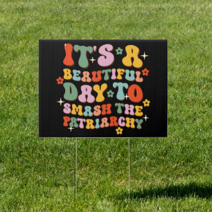 It's A Beautiful Day To Smash The Patriarchy Sign