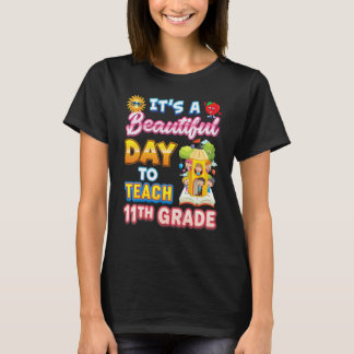 It's A Beautiful Day To Teach 11th Grade Eleventh T-Shirt