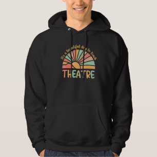 It's A Beautiful Day To Teach Theatre Hoodie