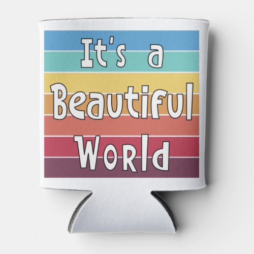 Its a Beautiful World    Can Cooler