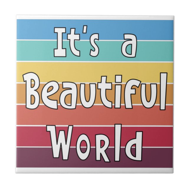It's a Beautiful World   Ceramic Tile (Front)