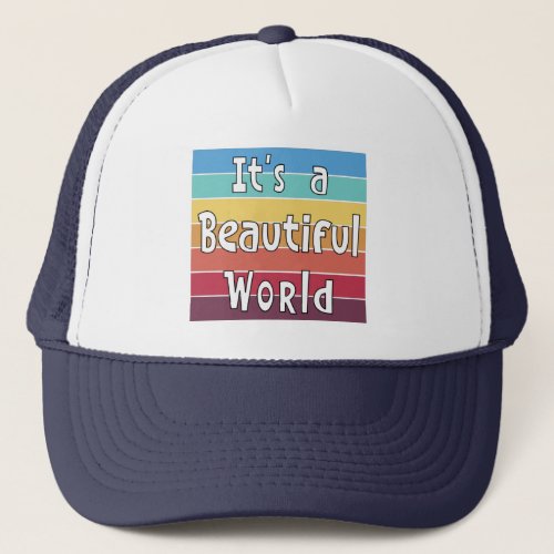 Its a Beautiful World      Trucker Hat