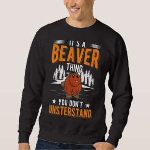 It's A Beaver Thing You Wouldn't Understand Beaver Sweatshirt