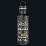 It's A Beaver Thing You Wouldn't Understand Stainless Steel Water Bottle<br><div class="desc">It's A Beaver Thing You Wouldn't Understand</div>