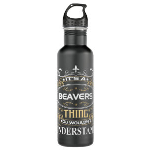 It's A Beavers Thing You Wouldn't Understand Stainless Steel Water Bottle
