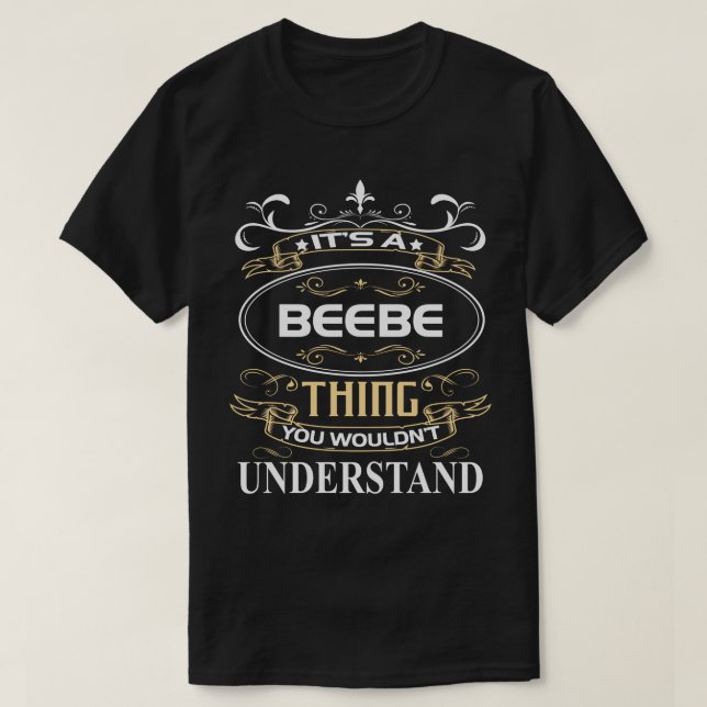 It's A Beebe Thing You Wouldn't Understand T-Shirt (Design Front)
