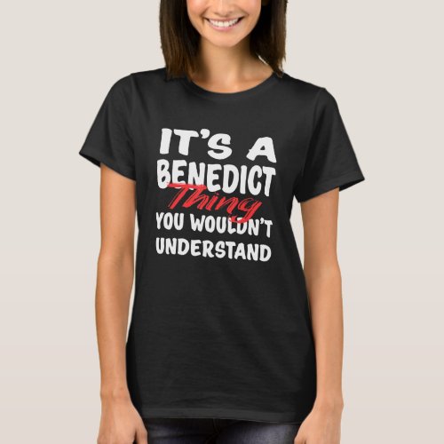 Its A Benedict Thing You Wouldnt Understand Bene T_Shirt