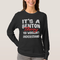 It's A Benton Thing You Wouldn't Understand Benton T-Shirt