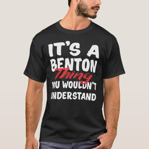 Its A Benton Thing You Wouldnt Understand Benton T_Shirt