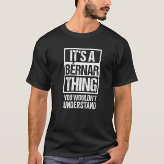 It's A Bérnar Thing You Wouldn't Understand First T-Shirt