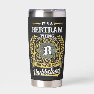 It's a BERTRAM Thing You Wouldn't Understand Insulated Tumbler