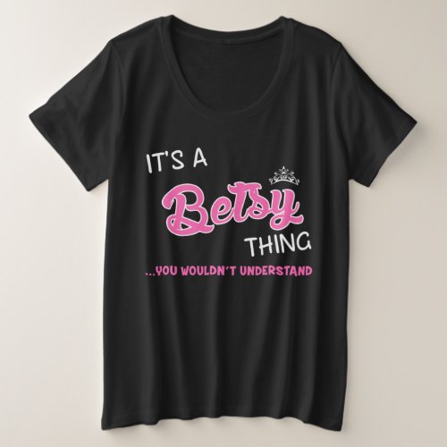 Its a Betsy thing  you wouldnt understand Plus Size T_Shirt