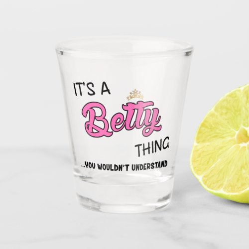 Its a Betty thing you wouldnt understand Shot Glass