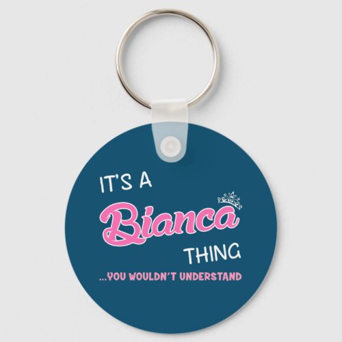 Its a Bianca thing you wouldnt understand Keychain