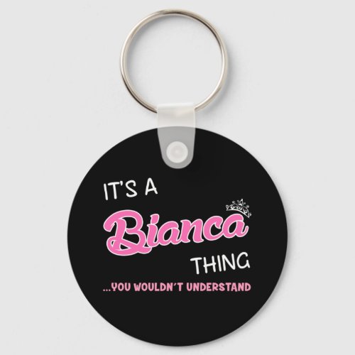 Its a Bianca thing you wouldnt understand Keychain