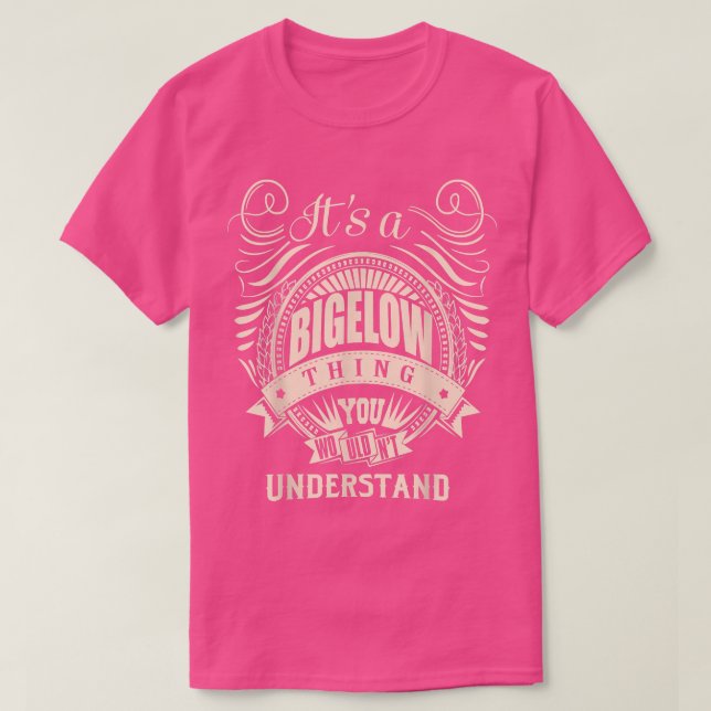It's a BIGELOW thing you wouldn't understand Gifts T-Shirt (Design Front)
