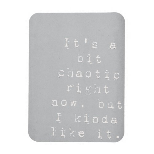 Its a Bit Chaotic _ Grey Typography  Magnet