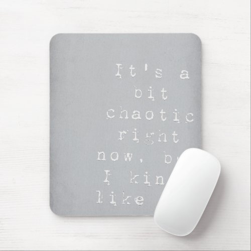Its a Bit Chaotic _ Grey Typography  Mouse Pad