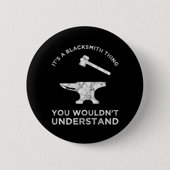 It's A Blacksmith Thing - You Wouldn't Understand Button (Front)