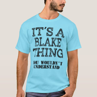 Its A BLAKE Thing Funny Cute Gift T Shirt Family