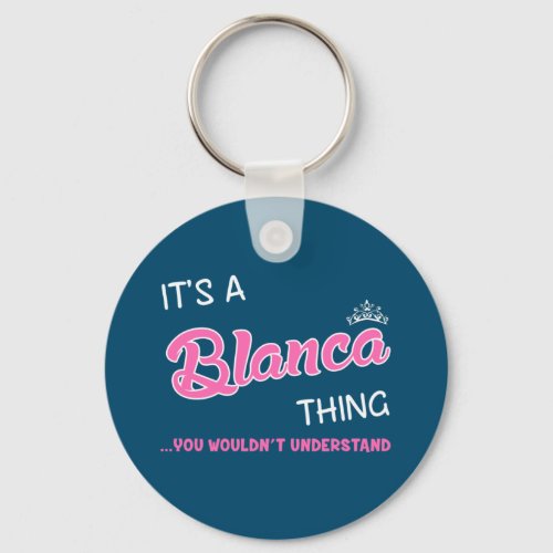 Its a Blanca thing you wouldnt understand Keychain