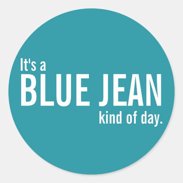It's a Blue Jean Kind of Day Teal Casual Stickers (Front)