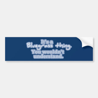 It's a Bluegrass Thing. You Wouldn't Understand. Bumper Sticker