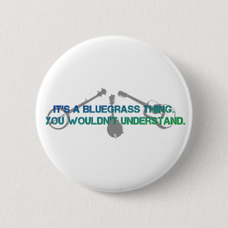 It's a Bluegrass Thing. You Wouldn't Understand. Button