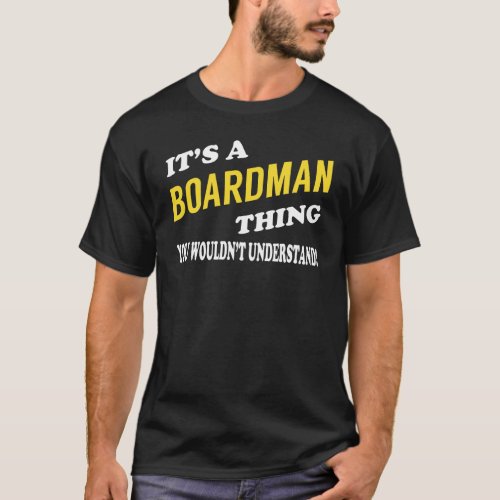 Its a BOARDMAN Thing You Wouldnt Understand T_Shirt