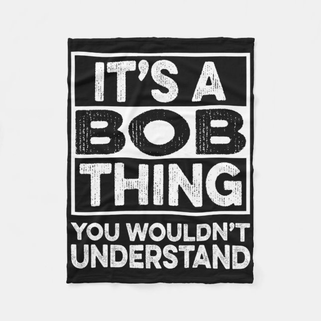 It's A Bob Thing You Wouldn't Understand Funny Bob Fleece Blanket (Front)