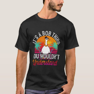 It'S A Bob Thing You Wouldn'T Understand Funny Bob T-Shirt