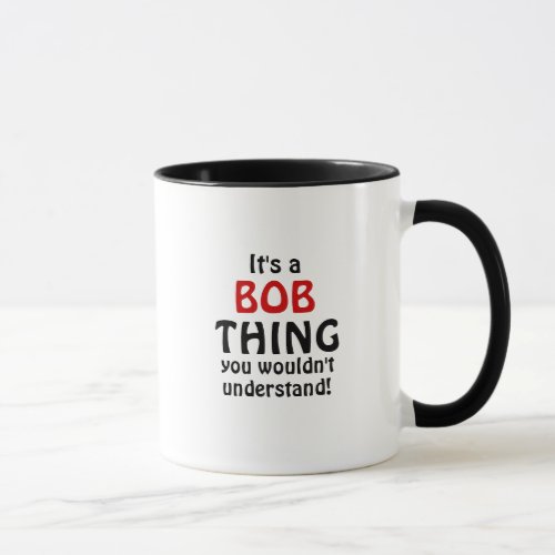 Its a Bob thing you wouldnt understand Mug