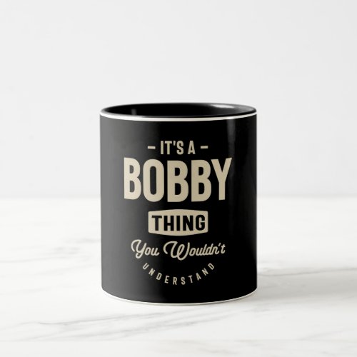 Its a Bobby Thing _ Name Bobby Two_Tone Coffee Mug