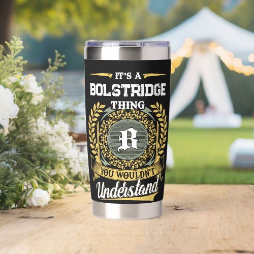 It's a BOLSTRIDGE Thing You Wouldn't Understand Insulated Tumbler