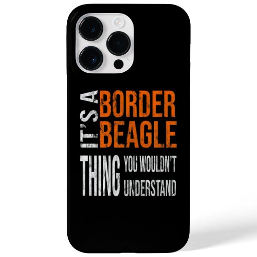 It's A Border Beagle Thing You Wouldn't Understand Case-Mate iPhone 14 Pro Max Case