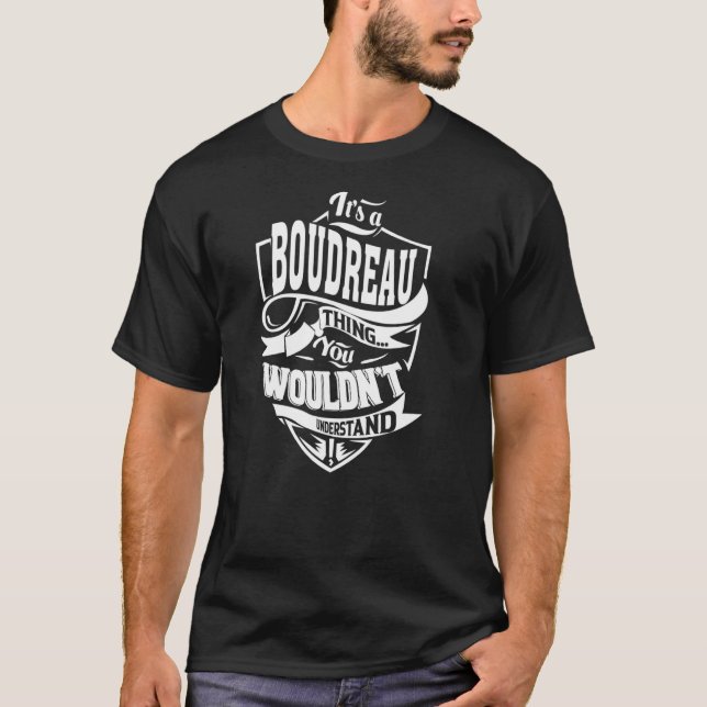 It's a BOUDREAU Thing T-Shirt (Front)