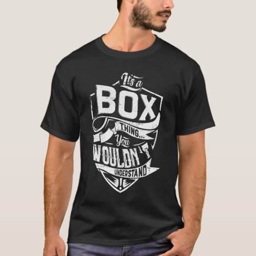Its a BOX thing You wouldnt understand T_Shirt