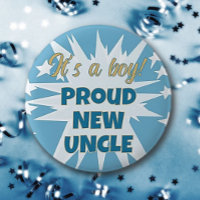 It's a boy! Proud New UNCLE Button
