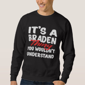 It's A Braden Thing You Wouldn't Understand Brade Sweatshirt