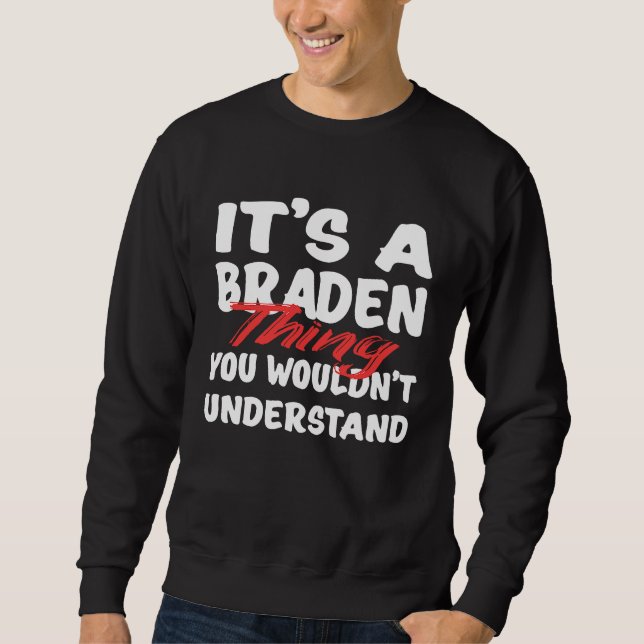 It's A Braden Thing You Wouldn't Understand  Brade Sweatshirt (Front)
