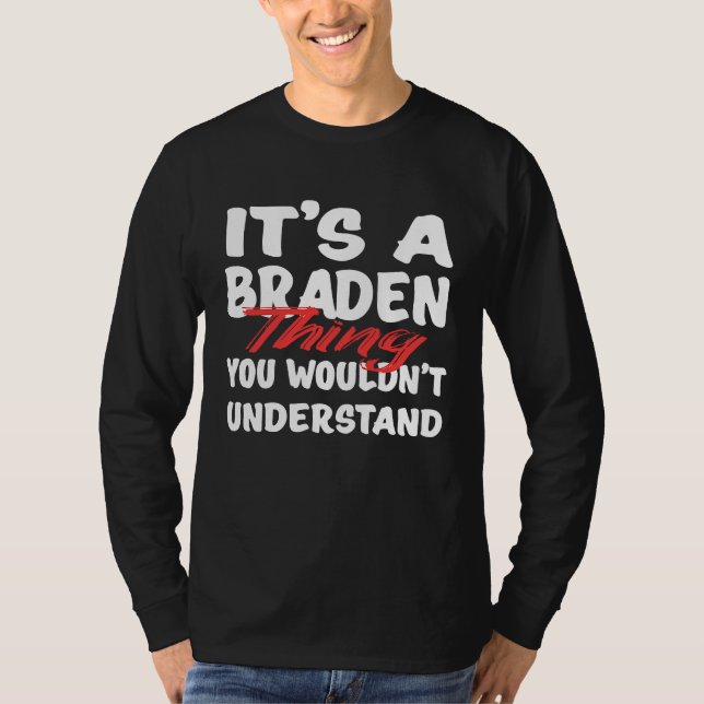 It's A Braden Thing You Wouldn't Understand  Brade T-Shirt (Front)